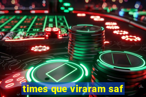 times que viraram saf